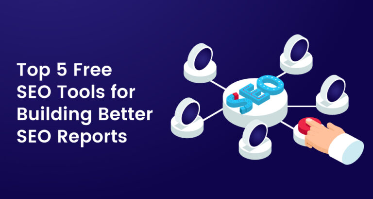 Top 5 Free SEO Tools for Building Better SEO Reports